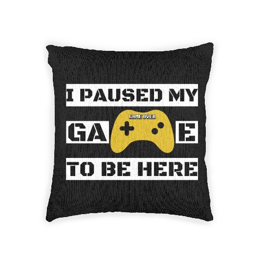 I Paused My Game To Be Here Woven Pillows