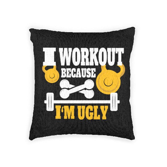 I Workout Because I'm Ugly - Funny Saying Gym Woven Pillows