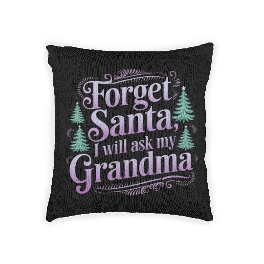 Forget About Santa, I'll Just Ask Grandma Woven Pillows