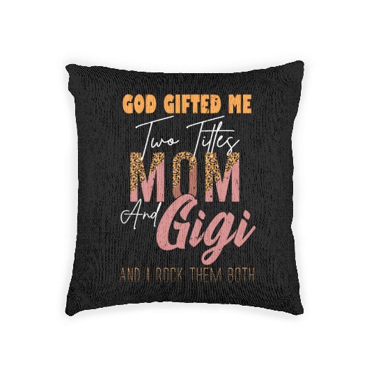 god gifted me two titles Mom Gigi Leopard Mother's Woven Pillows