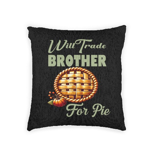 Will Trade Brother for Pie Funny Thanksgiving Woven Pillows