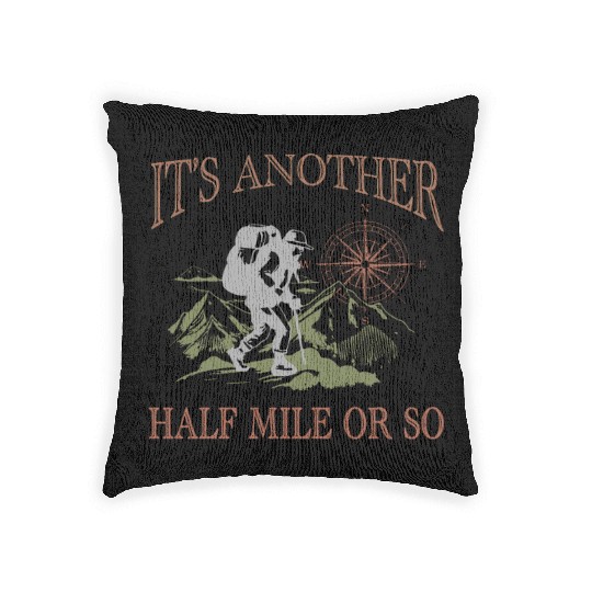 Its another half mile or so Mountain Hiking Woven Pillows