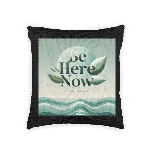 "Be Here Now - Mindful Living" Woven Pillows