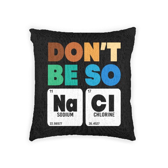 Organic Chemistry Periodic Table Don't Be So Salty Woven Pillows