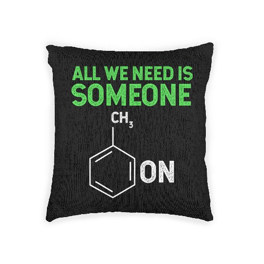 All We Need Is Someone Funny Organic Chemistry Woven Pillows