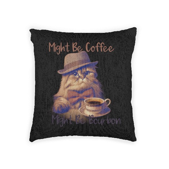 Might Be Coffee Might Be Bourbon Woven Pillows