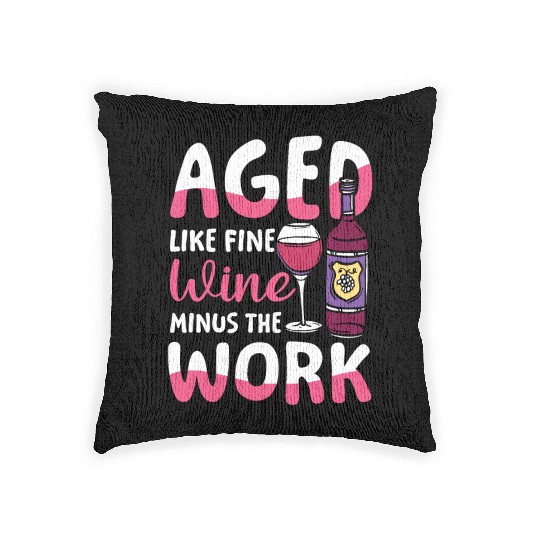 Pension Retirement Aged Like Fine Wine Minus Work Woven Pillows