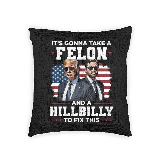 Trump Vance It's Gonna Take A Felon A Hillbilly Woven Pillows