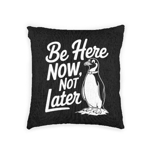 Be Here Now Not Later Mindfulness Penguin Woven Pillows