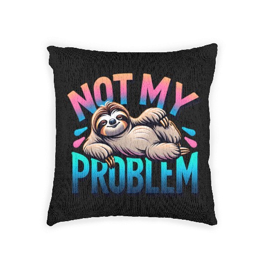 Not My Problem Sloth Relaxation Humor Graphic Woven Pillows