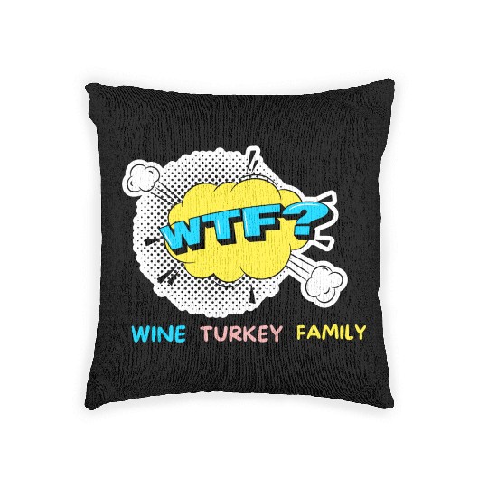 WTF Wine Turkey Family Funny Thanksgiving Woven Pillows