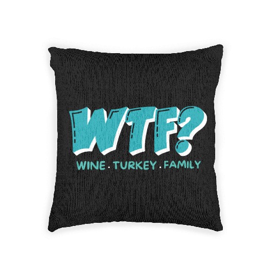 WTF Wine Turkey Family Funny Thanksgiving Woven Pillows