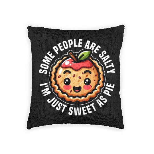SOME PEOPLE ARE SALTY I'M JUST SWEET AS PIE Woven Pillows