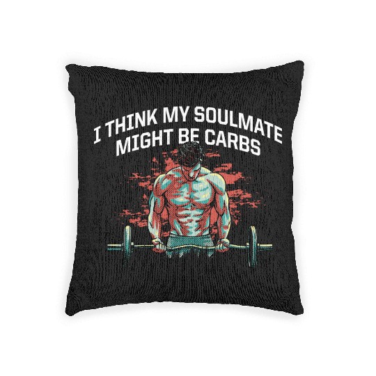 My Soulmate Might Be Carbs Funny Workout Humor Gym Woven Pillows