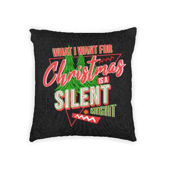 WHAT I WANT FOR CHRISTMAS IS A SILENT NIGHT Woven Pillows