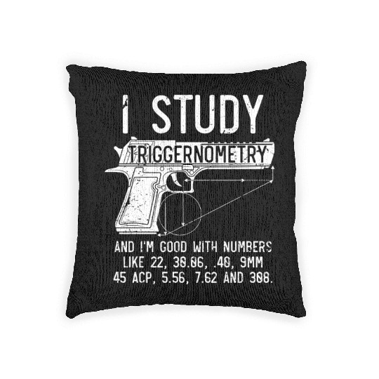 I Study Triggernometry Good With Numbers Gun Woven Pillows