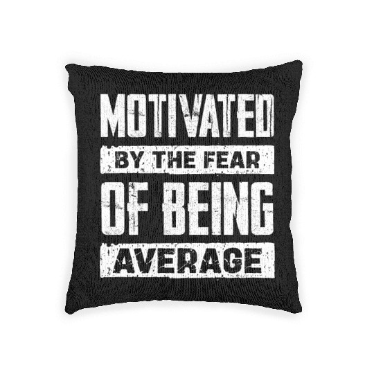 Motivated By The Fear Of Being Average Woven Pillows