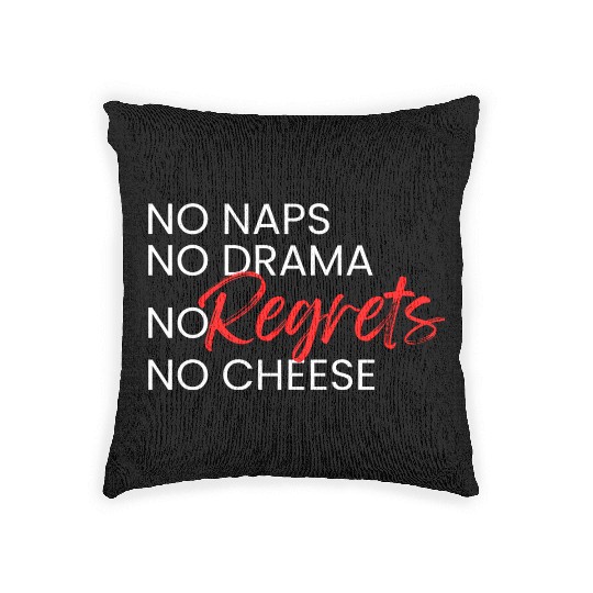 No Naps, No Drama, No Regrets, No Cheese. Woven Pillows