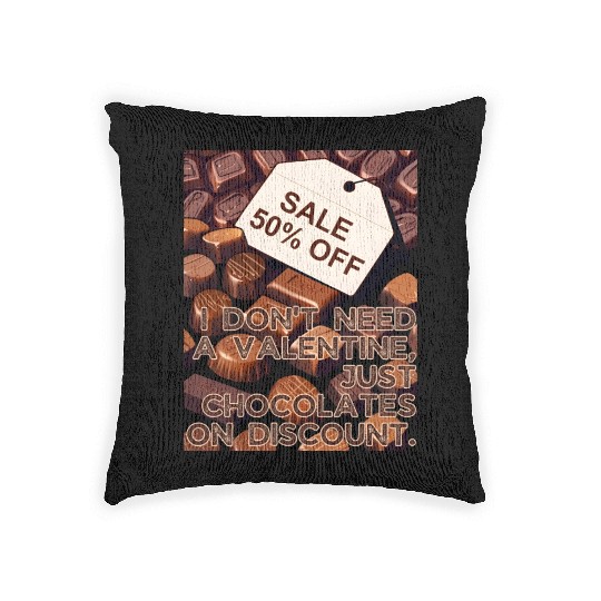 I Don't Need Valentine Just Chocolates on Discount Woven Pillows