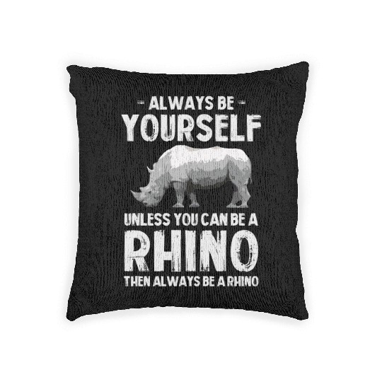 Always Be Yourself Unless You Can Be A Rhino Woven Pillows