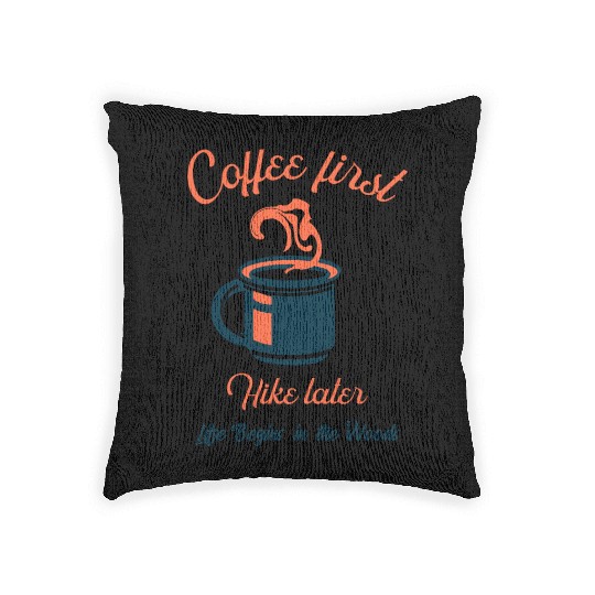 Coffee first, hike later - Camping Woven Pillows