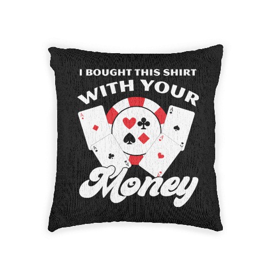 I Bought This With Your Money Funny Poker Woven Pillows