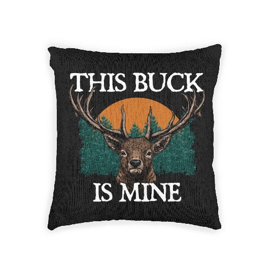 This Buck is Mine Hunting Deer Hunter Elk Wild Woven Pillows