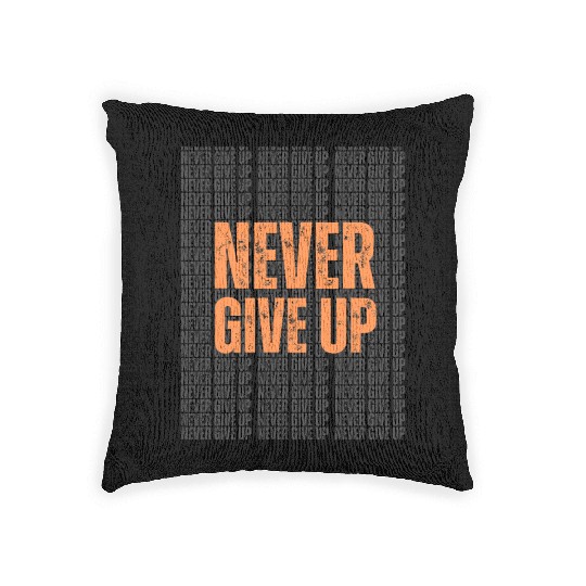 Best Never Give Up Design – Stay Motivated in Styl Woven Pillows
