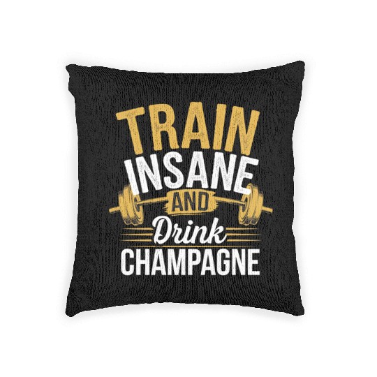 Train Insane And Drink Champagne 5 Woven Pillows