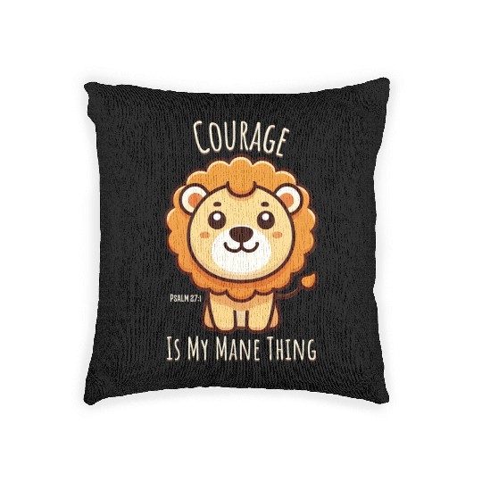 Courage is My Mane Thing, cute Lion Psalm 27:1 Woven Pillows