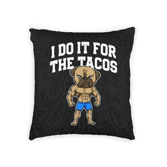 I Do It for the Tacos Funny Workout Humor Gym Woven Pillows