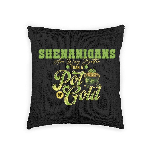 Shenanigans Are Way Better Than A Pot Of Gold St Woven Pillows