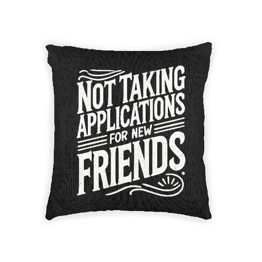 Not Taking Applications for New Friends Woven Pillows
