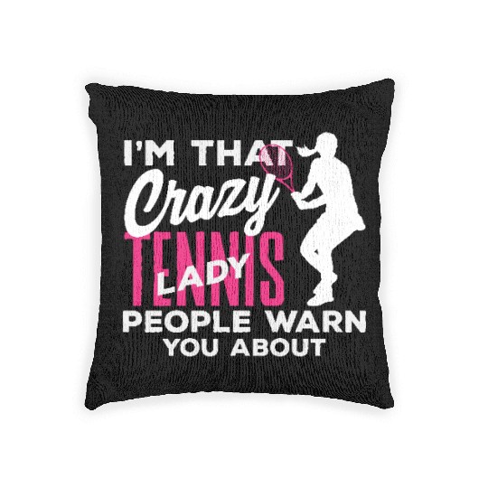 I'm That Crazy Tennis Lady You Know Woven Pillows