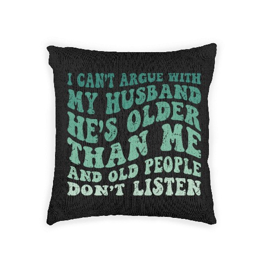 Hilarious Wife Quote Old People Don’t Listen Humor Woven Pillows