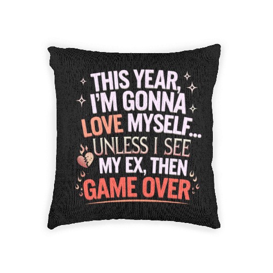 This year I m gonna love myself Unless I see my ex Woven Pillows