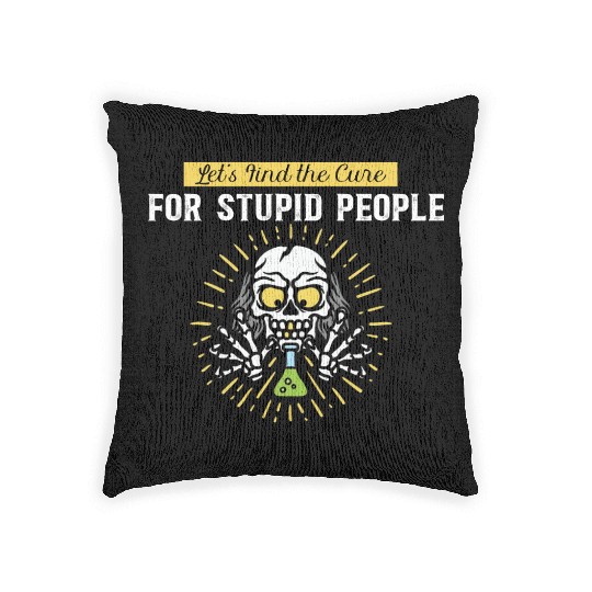 Lets Find The Cure For Stupid People Woven Pillows