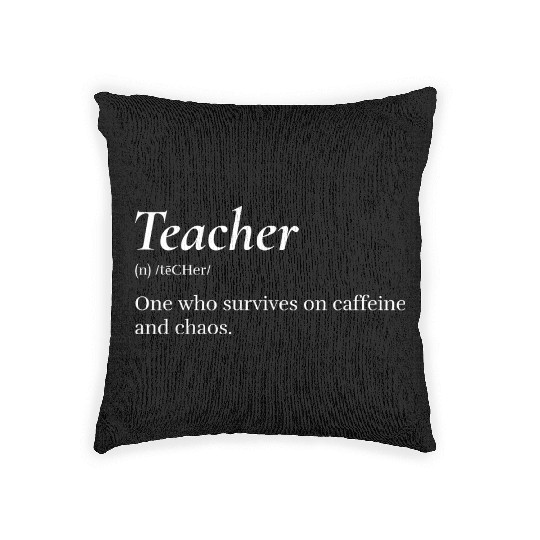 Teacher: One who survives on caffeine and chaos. Woven Pillows