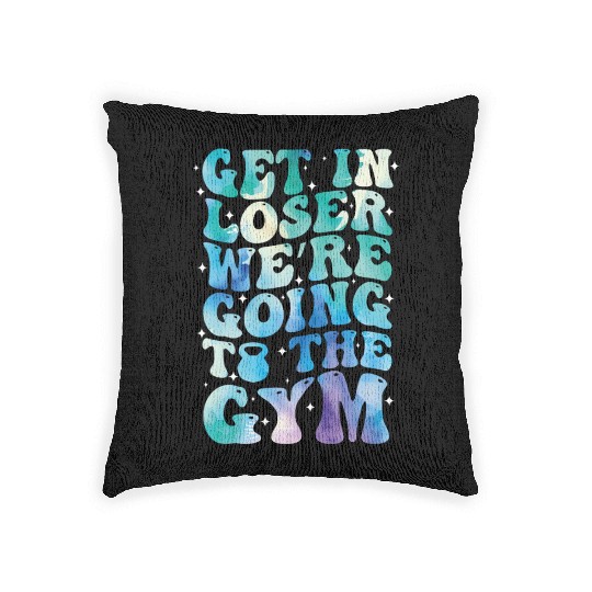 get in loser we re going to the gym Woven Pillows