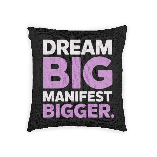 Dream Big Manifest Bigger Abundance Quote Woven Pillows