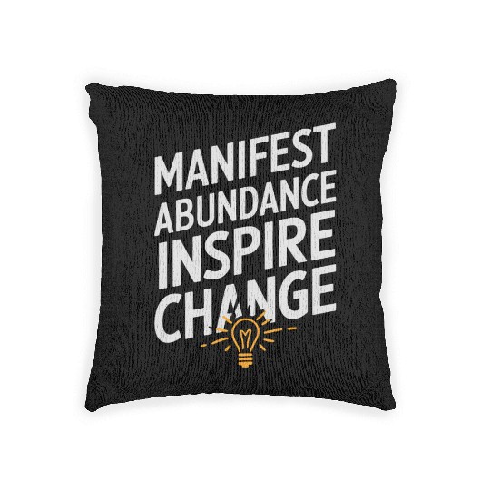 Manifest Abundance Inspire Change Quote Woven Pillows