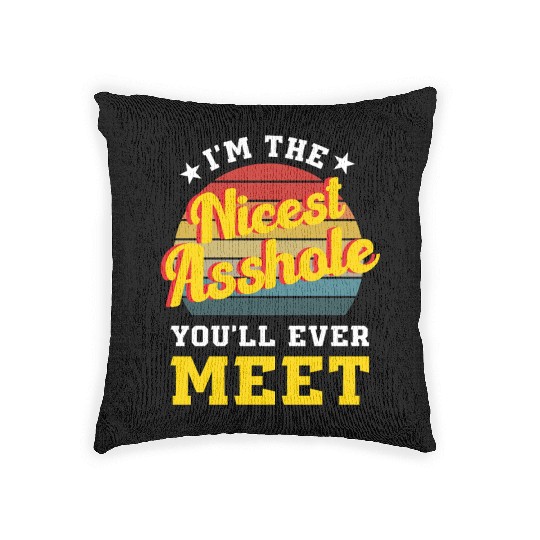 I’m the Nicest Asshole You’ll Ever Meet Woven Pillows