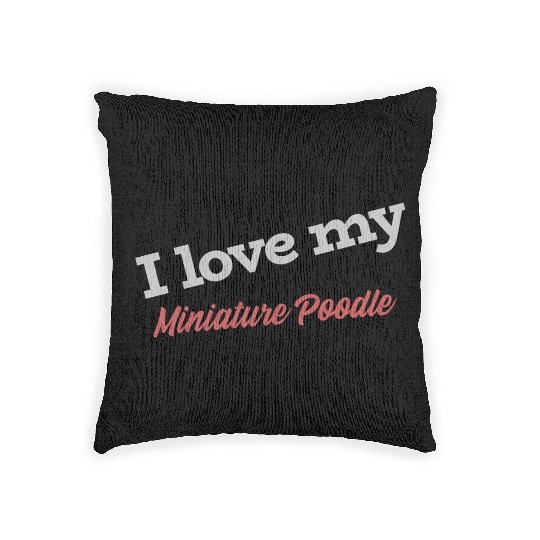 I Love My Miniature Poodle Woven Pillows