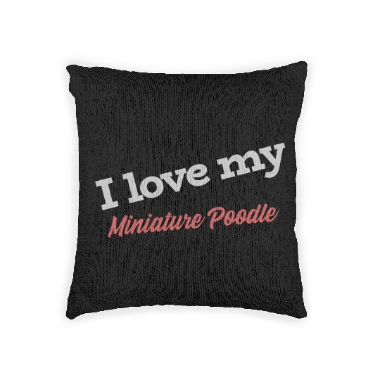 I Love My Miniature Poodle Woven Pillows