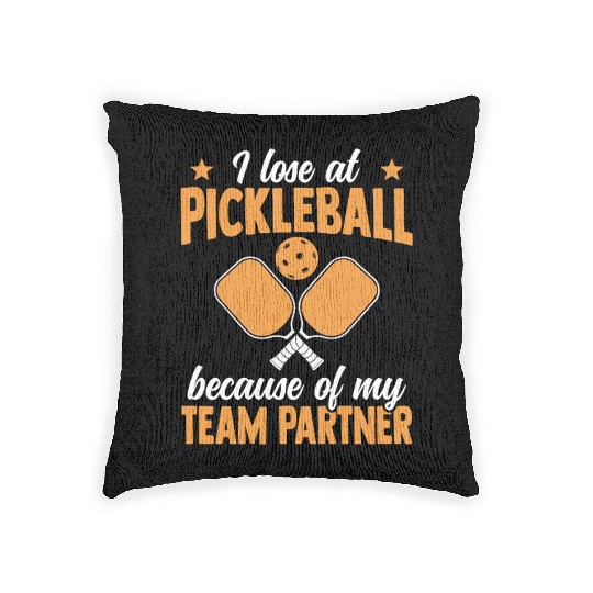 I Lose At Pickleball Because Of My Team Partner Woven Pillows
