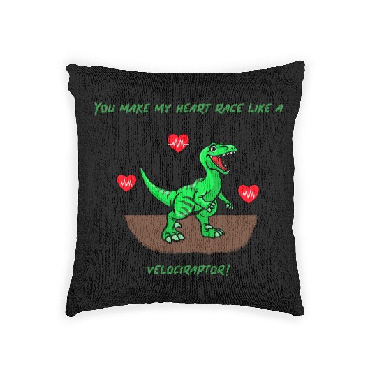 You Make My Heart Race Like a Velociraptor! Woven Pillows