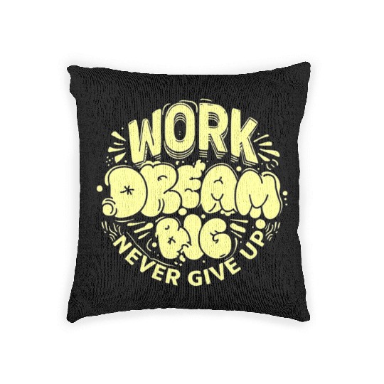 Motivational Quote: Work, Dream Big, Never Give Up Woven Pillows