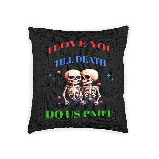 I LOVE YOU TILL DEATH DO US PART Woven Pillows