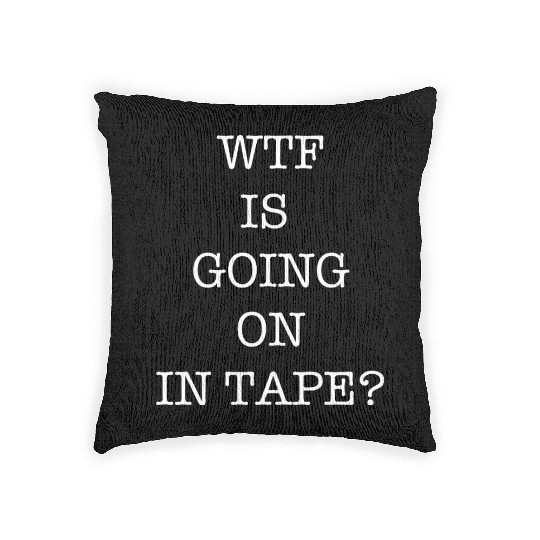 WTF Is Going On In Tape? Woven Pillows