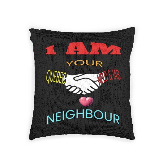 I AM YOUR NEIGHOUR QUEBEC AND NFLD LABRADOR Woven Pillows
